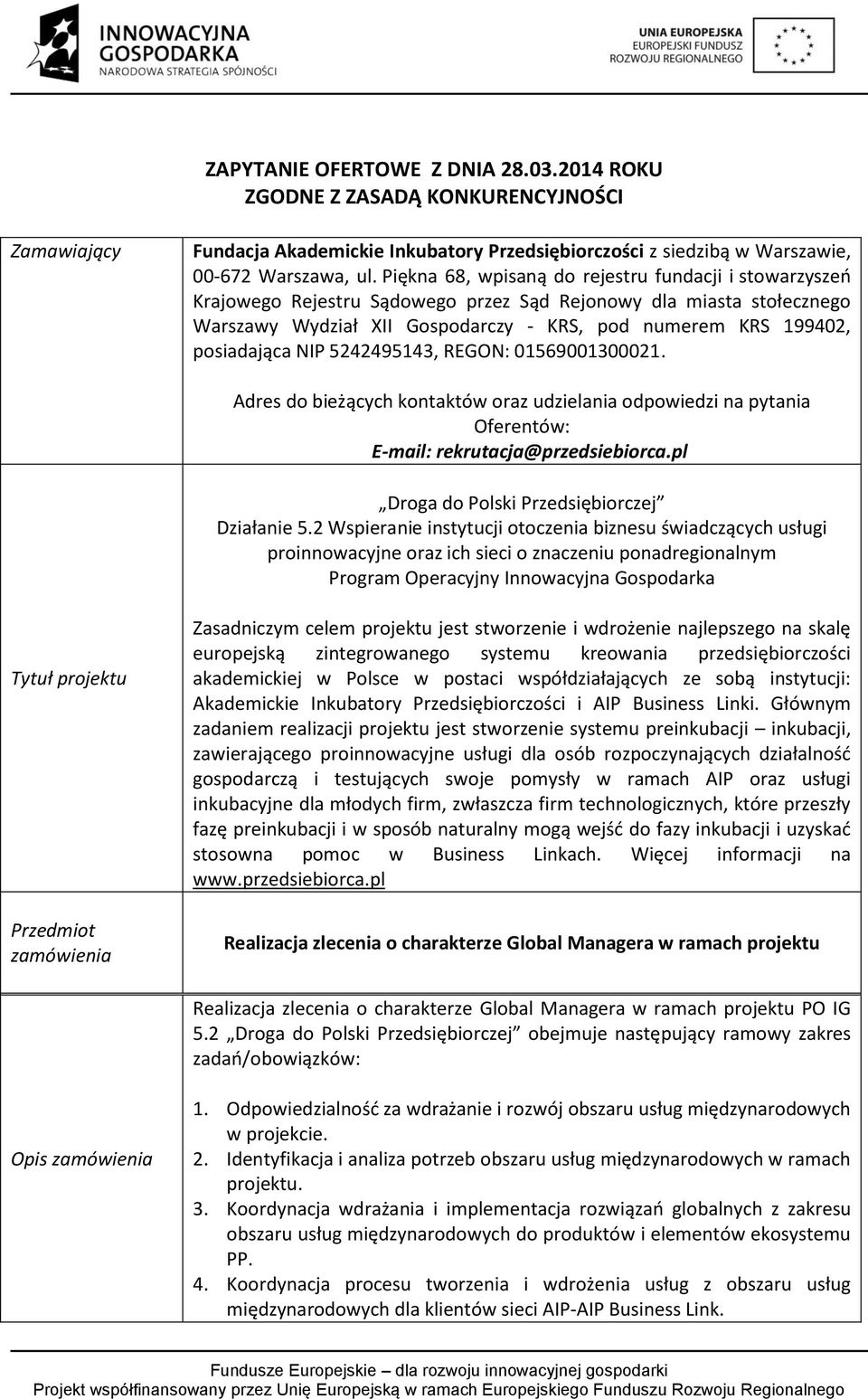 posiadająca NIP 5242495143, REGON: 01569001300021. Adres do bieżących kontaktów oraz udzielania odpowiedzi na pytania Oferentów: E-mail: rekrutacja@przedsiebiorca.