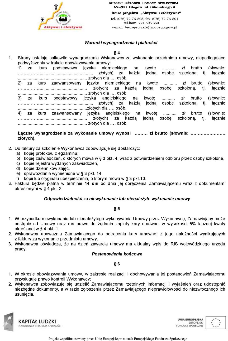 .. zł brutto (słownie:... złotych) za każdą jedną osobę szkoloną, tj. łącznie... złotych dla. osób, 2) za kurs zaawansowany języka niemieckiego na kwotę... zł brutto (słownie:... złotych) za każdą jedną osobę szkoloną, tj. łącznie... złotych dla. osób, 3) za kurs podstawowy języka angielskiego na kwotę.