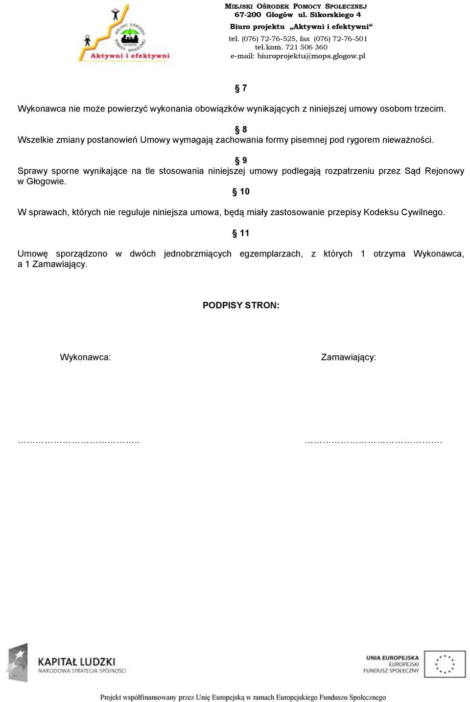 7 9 Sprawy sporne wynikające na tle stosowania niniejszej umowy podlegają rozpatrzeniu przez Sąd Rejonowy w Głogowie.