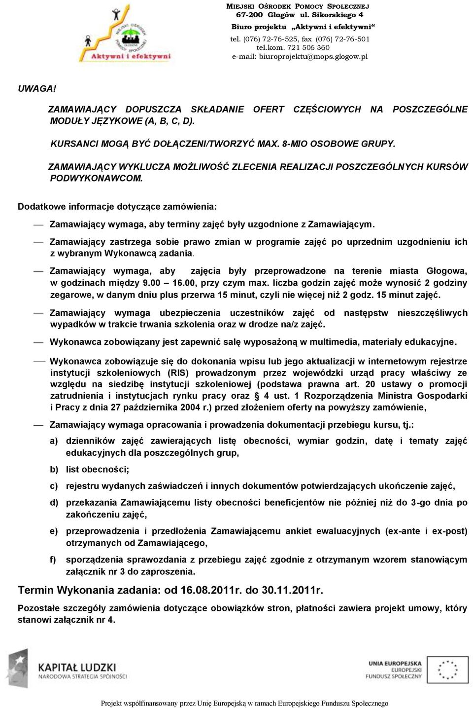 Zamawiający zastrzega sobie prawo zmian w programie zajęć po uprzednim uzgodnieniu ich z wybranym Wykonawcą zadania.