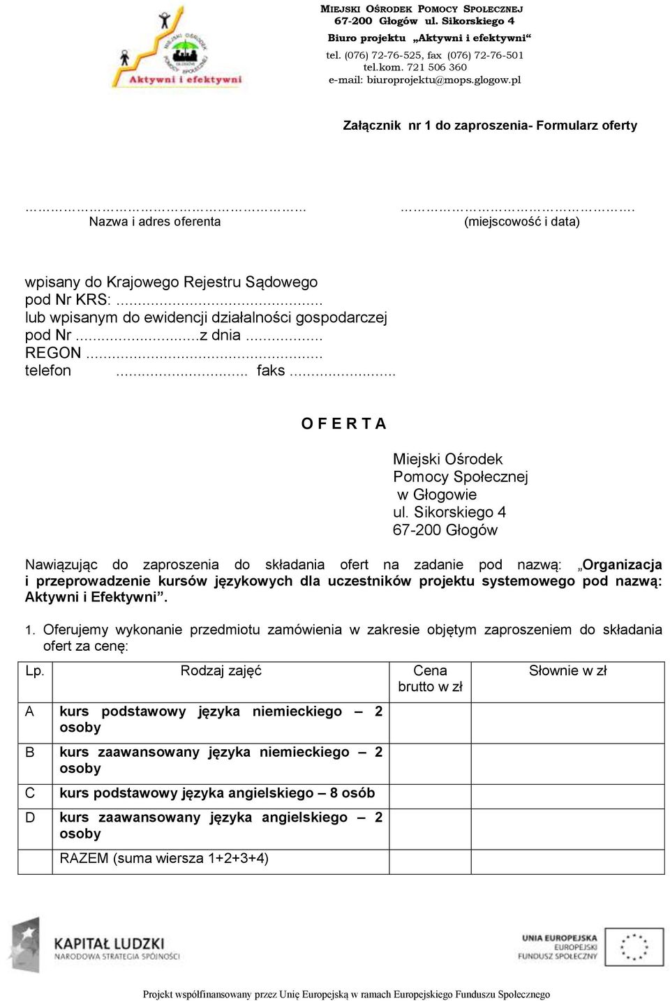 Sikorskiego 4 67-200 Głogów Nawiązując do zaproszenia do składania ofert na zadanie pod nazwą: Organizacja i przeprowadzenie kursów językowych dla uczestników projektu systemowego pod nazwą: Aktywni