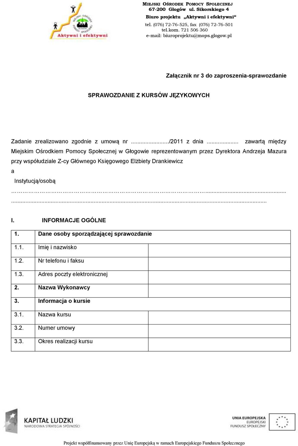 Głównego Księgowego Elżbiety Drankiewicz a Instytucją/osobą...... I. INFORMACJE OGÓLNE 1. Dane osoby sporządzającej sprawozdanie 1.1. Imię i nazwisko 1.
