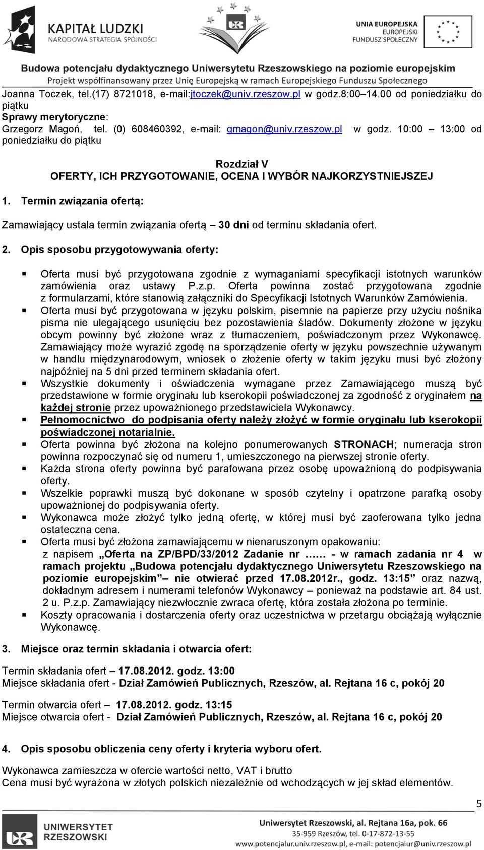 Opis sposobu przygotowywania oferty: Oferta musi być przygotowana zgodnie z wymaganiami specyfikacji istotnych warunków zamówienia oraz ustawy P.z.p. Oferta powinna zostać przygotowana zgodnie z formularzami, które stanowią załączniki do Specyfikacji Istotnych Warunków Zamówienia.