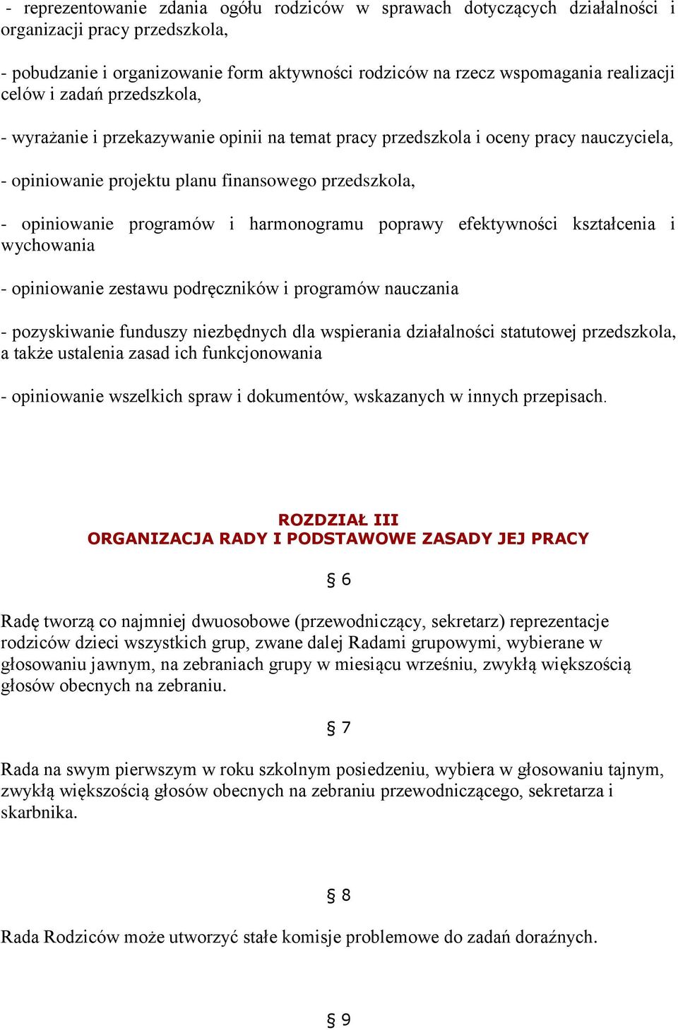 harmonogramu poprawy efektywności kształcenia i wychowania - opiniowanie zestawu podręczników i programów nauczania - pozyskiwanie funduszy niezbędnych dla wspierania działalności statutowej