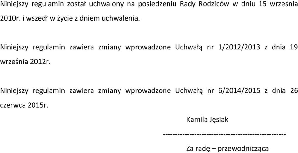 Niniejszy regulamin zawiera zmiany wprowadzone Uchwałą nr 1/2012/2013 z dnia 19 września 2012r.