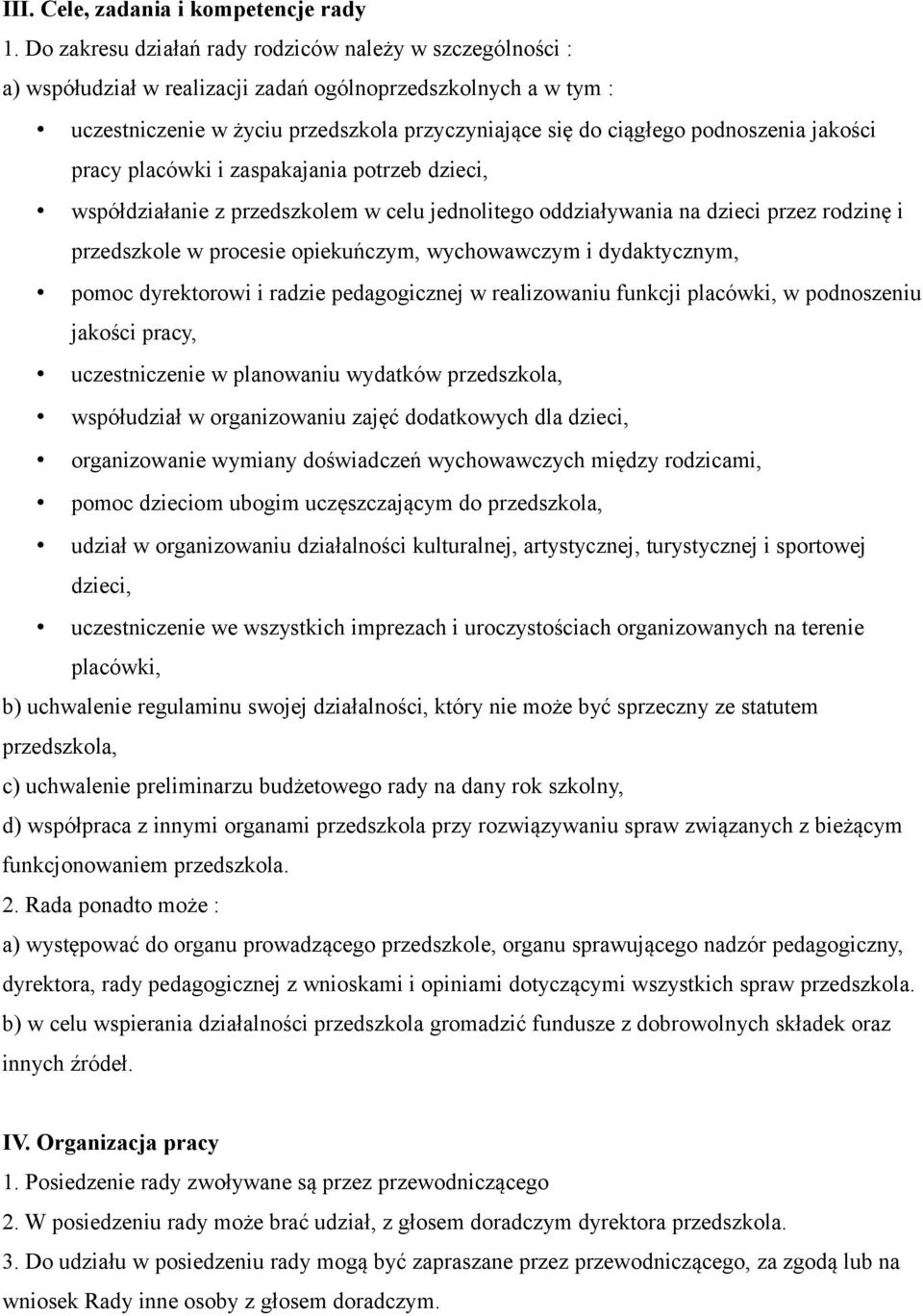 podnoszenia jakości pracy placówki i zaspakajania potrzeb dzieci, współdziałanie z przedszkolem w celu jednolitego oddziaływania na dzieci przez rodzinę i przedszkole w procesie opiekuńczym,