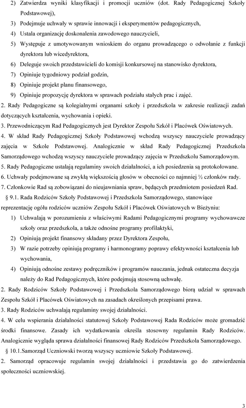 wnioskiem do organu prowadzącego o odwołanie z funkcji dyrektora lub wicedyrektora, 6) Deleguje swoich przedstawicieli do komisji konkursowej na stanowisko dyrektora, 7) Opiniuje tygodniowy podział