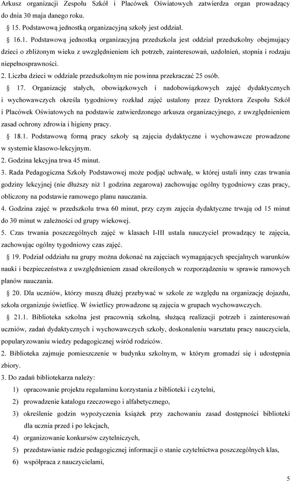 .1. Podstawową jednostką organizacyjną przedszkola jest oddział przedszkolny obejmujący dzieci o zbliżonym wieku z uwzględnieniem ich potrzeb, zainteresowań, uzdolnień, stopnia i rodzaju