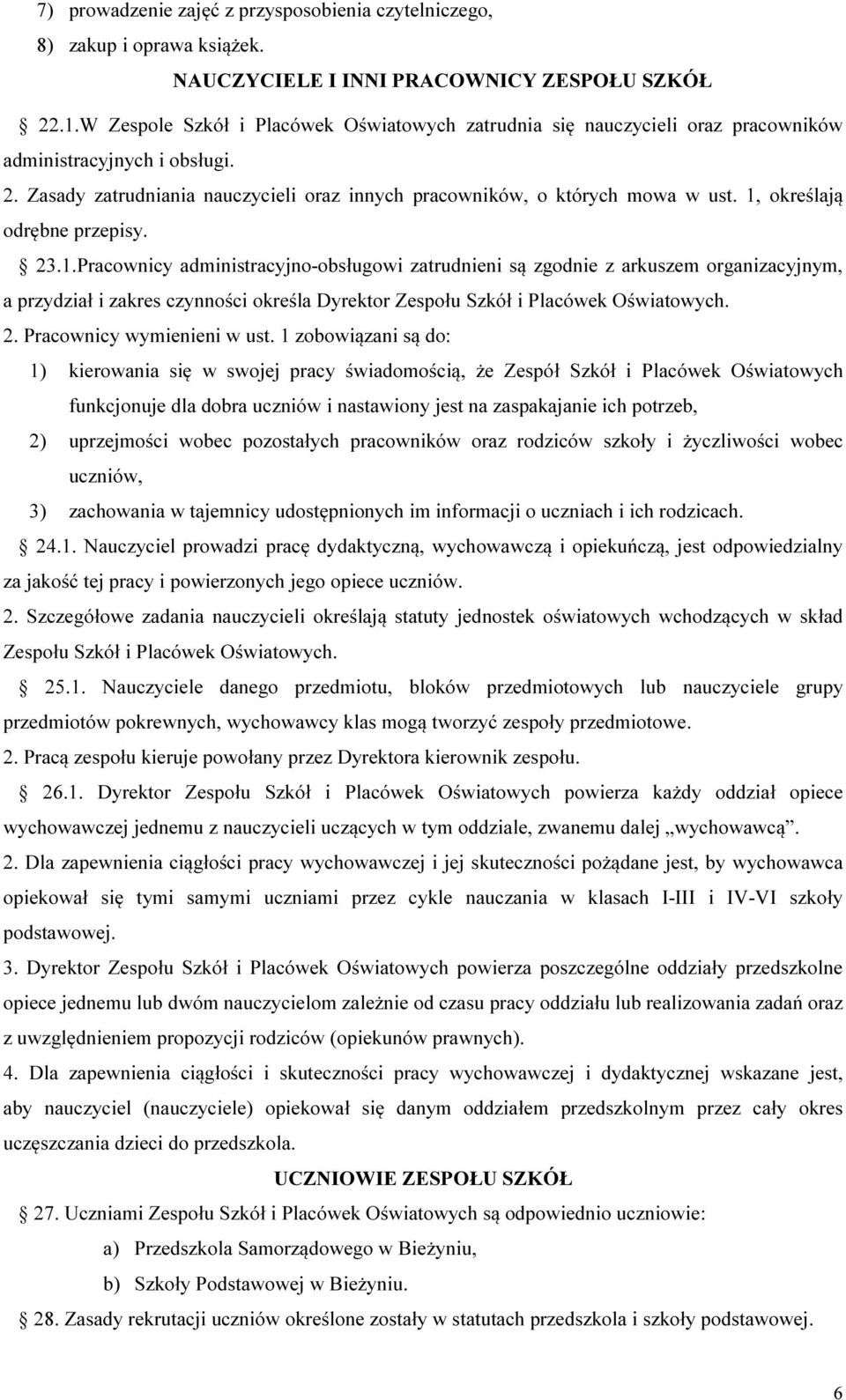 1, określają odrębne przepisy. 23.1.Pracownicy administracyjno-obsługowi zatrudnieni są zgodnie z arkuszem organizacyjnym, a przydział i zakres czynności określa Dyrektor Zespołu Szkół i Placówek Oświatowych.