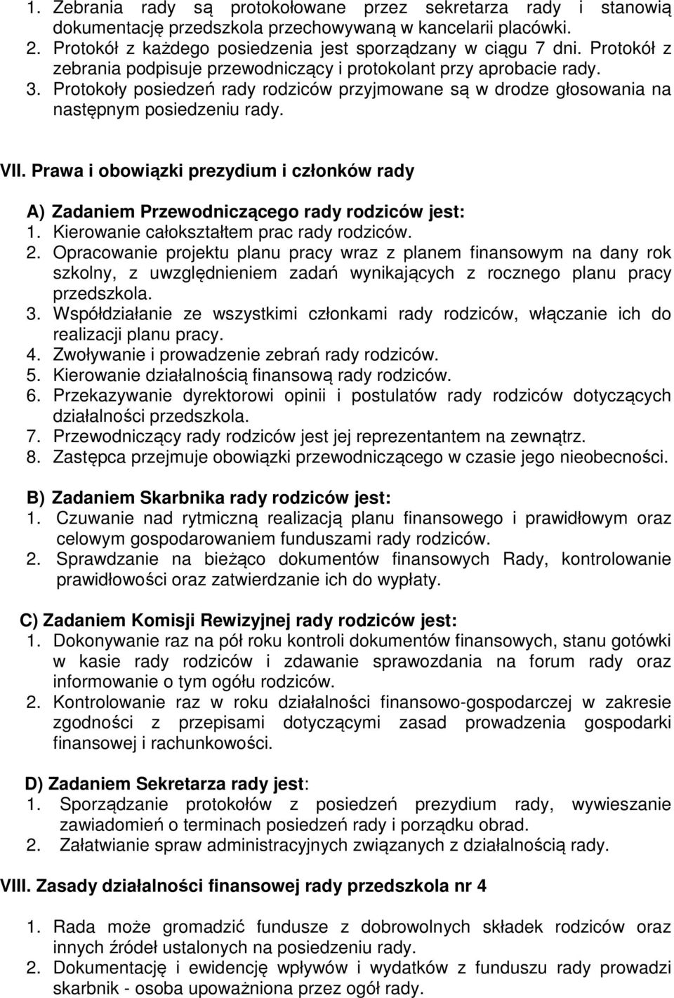 Prawa i obowiązki prezydium i członków rady A) Zadaniem Przewodniczącego rady rodziców jest: 1. Kierowanie całokształtem prac rady rodziców. 2.