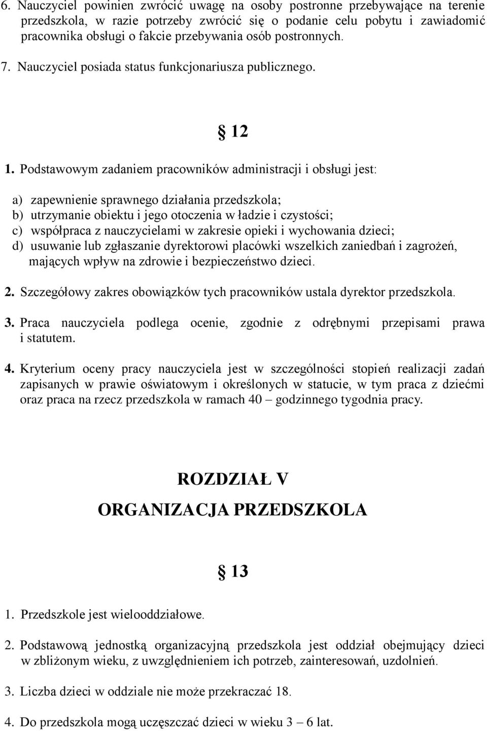 Podstawowym zadaniem pracowników administracji i obsługi jest: a) zapewnienie sprawnego działania przedszkola; b) utrzymanie obiektu i jego otoczenia w ładzie i czystości; c) współpraca z