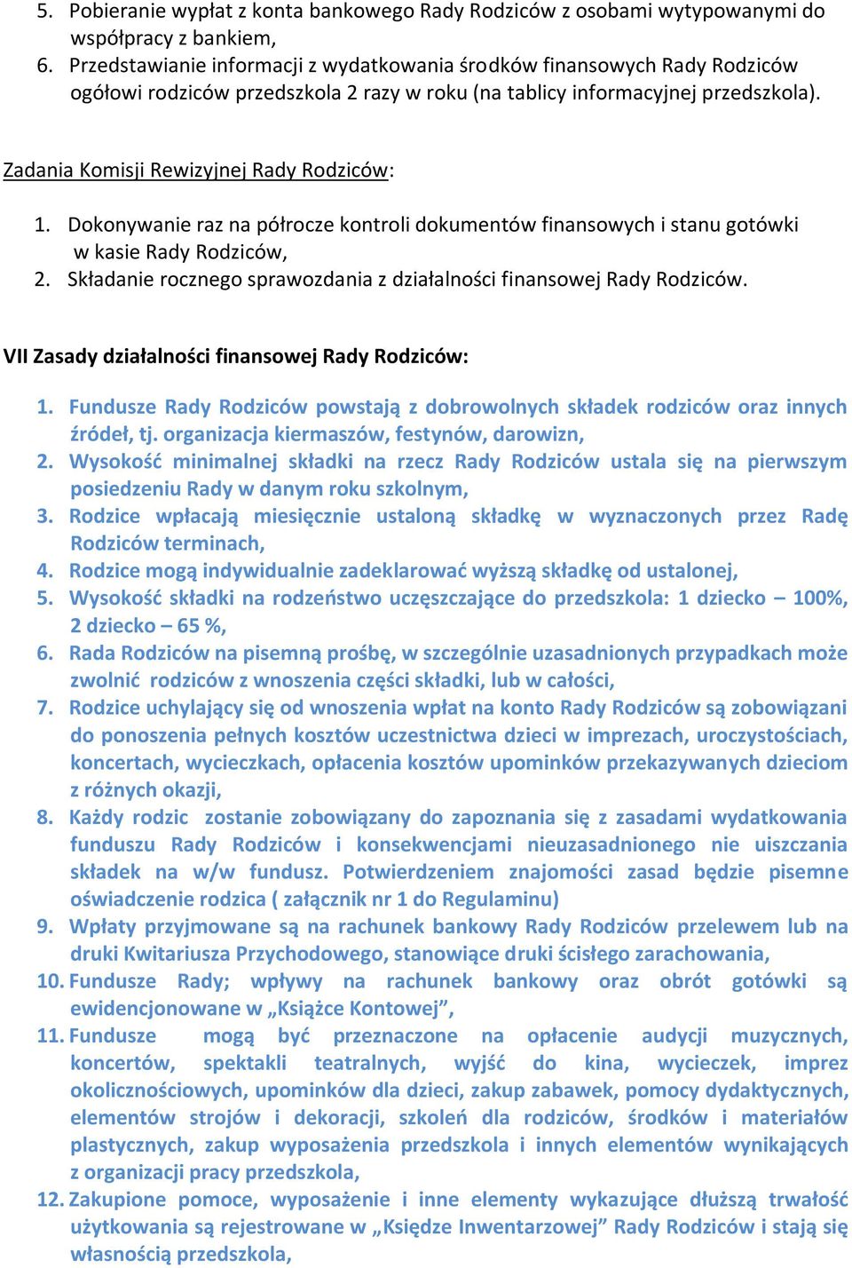 Zadania Komisji Rewizyjnej Rady Rodziców: 1. Dokonywanie raz na półrocze kontroli dokumentów finansowych i stanu gotówki w kasie Rady Rodziców, 2.