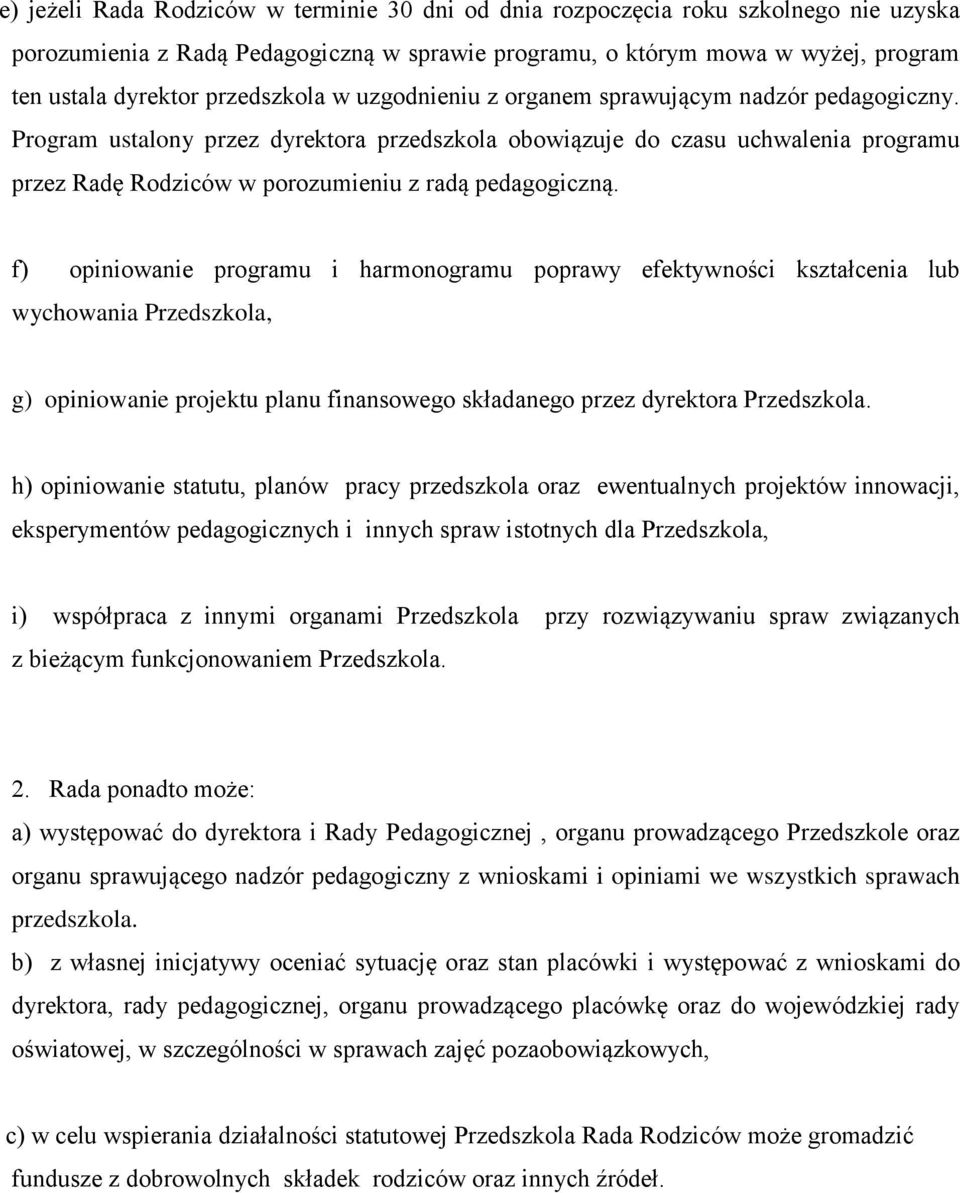 Program ustalony przez dyrektora przedszkola obowiązuje do czasu uchwalenia programu przez Radę Rodziców w porozumieniu z radą pedagogiczną.