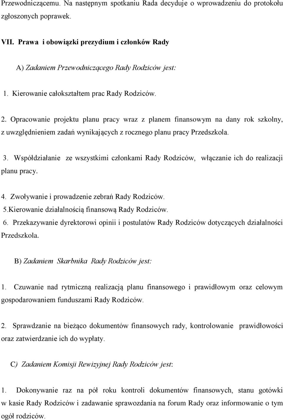 Opracowanie projektu planu pracy wraz z planem finansowym na dany rok szkolny, z uwzględnieniem zadań wynikających z rocznego planu pracy Przedszkola. 3.