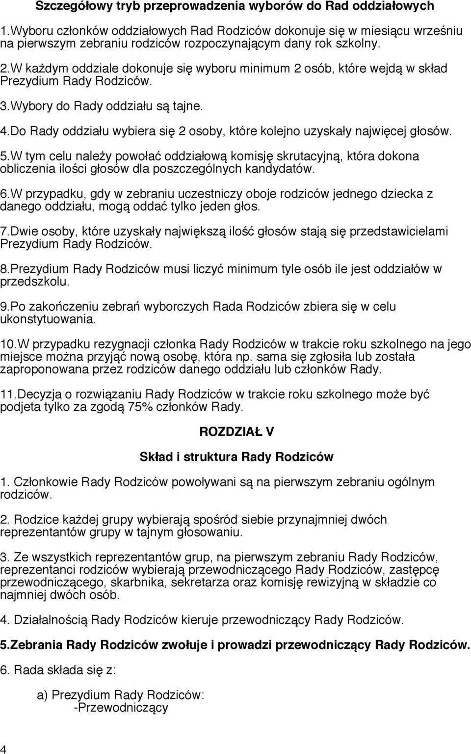 W każdym oddziale dokonuje się wyboru minimum 2 osób, które wejdą w skład Prezydium Rady Rodziców. 3.Wybory do Rady oddziału są tajne. 4.