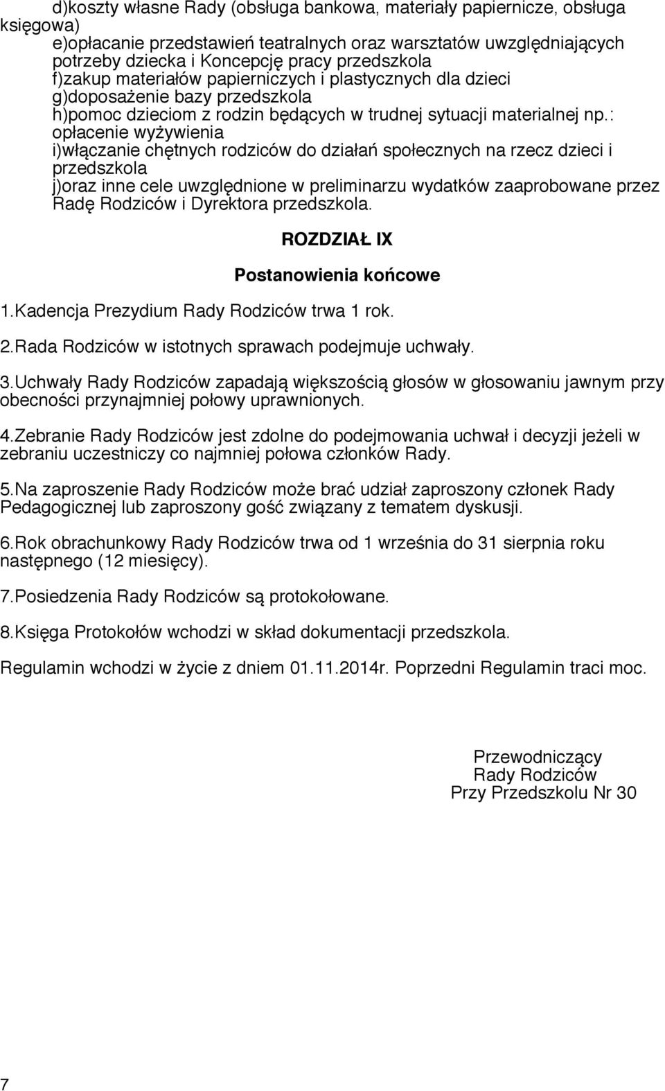 : opłacenie wyżywienia i)włączanie chętnych rodziców do działań społecznych na rzecz dzieci i przedszkola j)oraz inne cele uwzględnione w preliminarzu wydatków zaaprobowane przez Radę Rodziców i