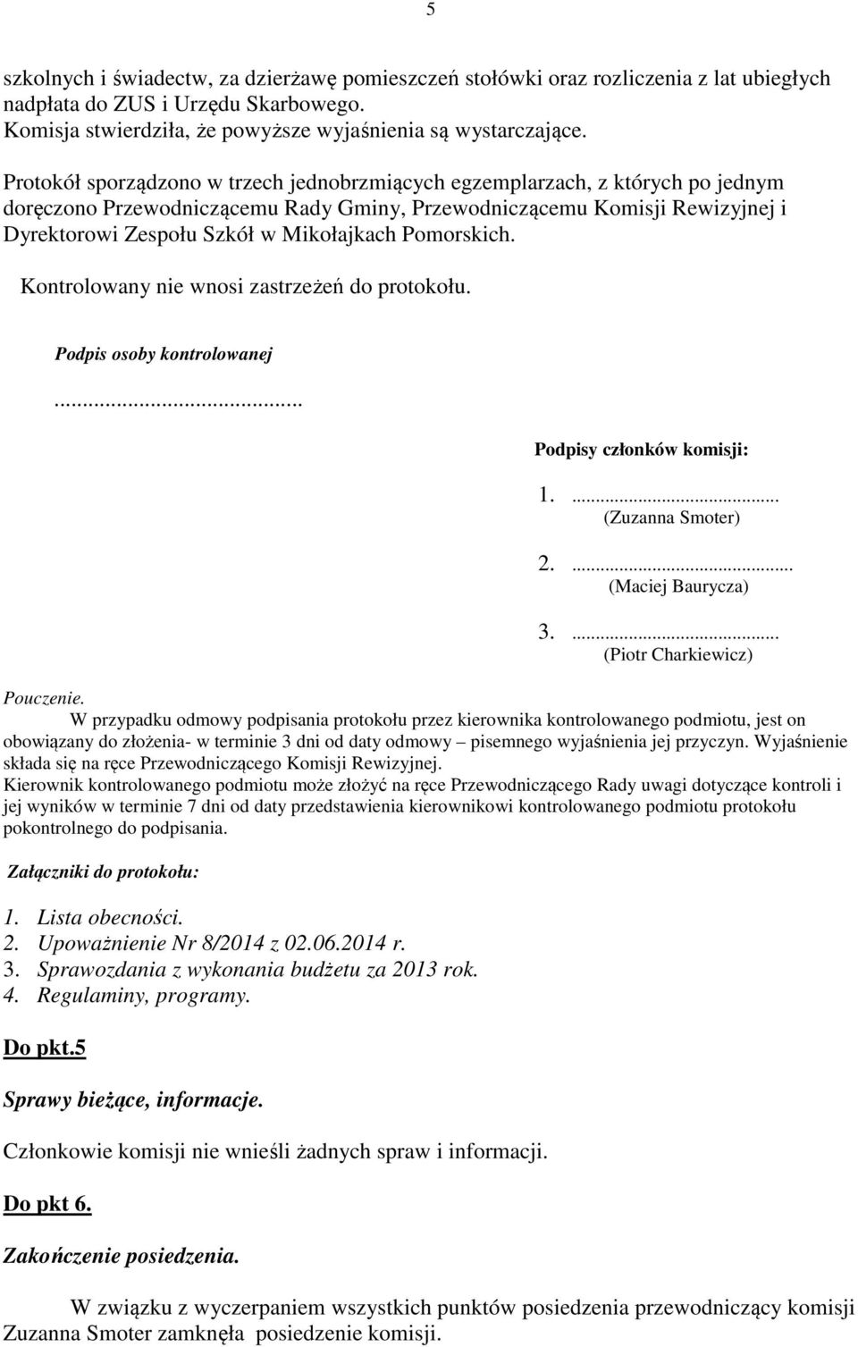 Pomorskich. Kontrolowany nie wnosi zastrzeżeń do protokołu. Podpis osoby kontrolowanej... Podpisy członków komisji: 1.... (Zuzanna Smoter) 2.... (Maciej Baurycza) 3.... (Piotr Charkiewicz) Pouczenie.