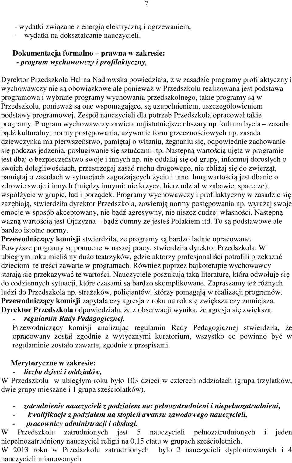 obowiązkowe ale ponieważ w Przedszkolu realizowana jest podstawa programowa i wybrane programy wychowania przedszkolnego, takie programy są w Przedszkolu, ponieważ są one wspomagające, są