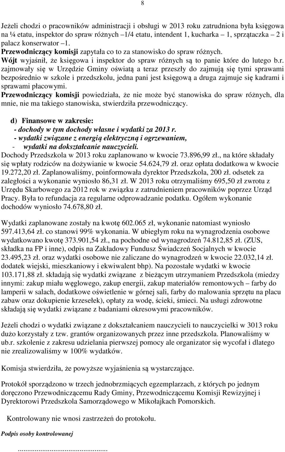 ator 1. Przewodniczący komisji zapytała co to za stanowisko do spraw różnych. Wójt wyjaśnił, że księgowa i inspektor do spraw różnych są to panie które do lutego b.r. zajmowały się w Urzędzie Gminy