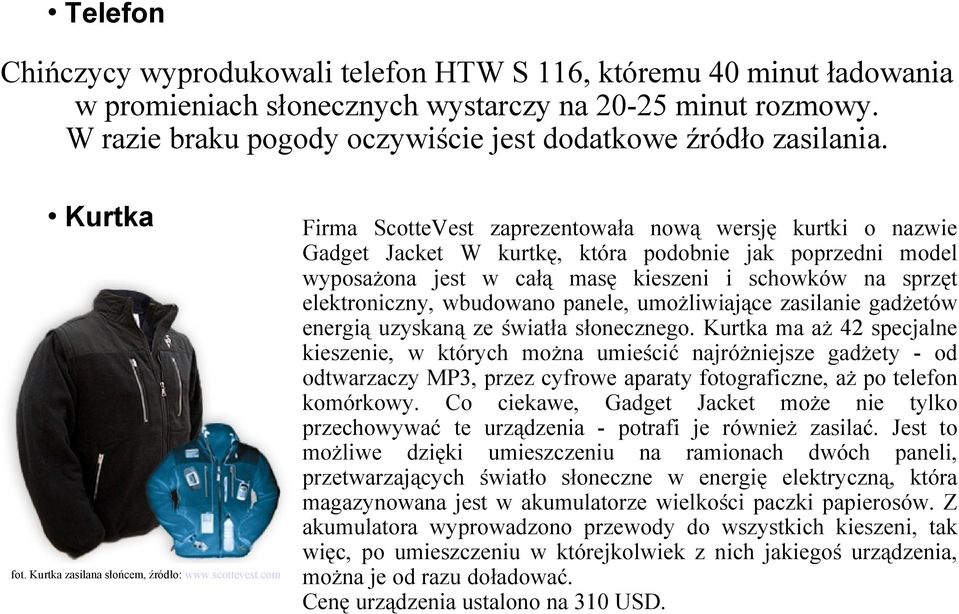 com Firma ScotteVest zaprezentowała nową wersję kurtki o nazwie Gadget Jacket W kurtkę, która podobnie jak poprzedni model wyposażona jest w całą masę kieszeni i schowków na sprzęt elektroniczny,