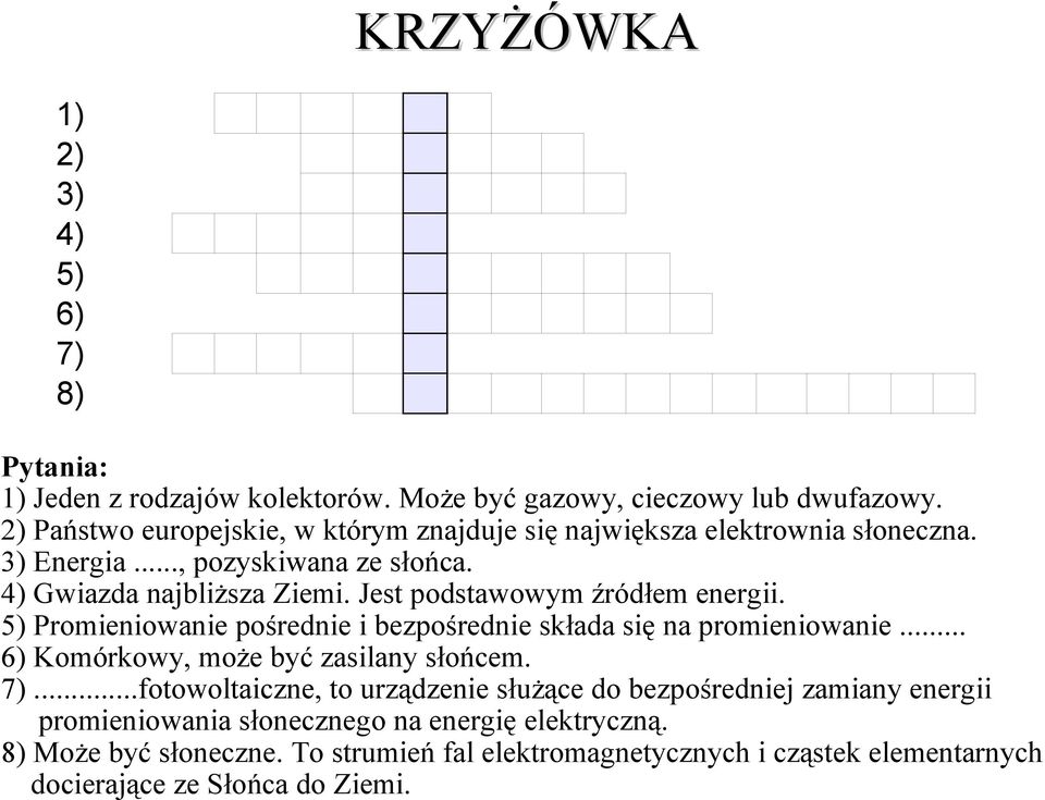 Jest podstawowym źródłem energii. 5) Promieniowanie pośrednie i bezpośrednie składa się na promieniowanie... 6) Komórkowy, może być zasilany słońcem. 7).