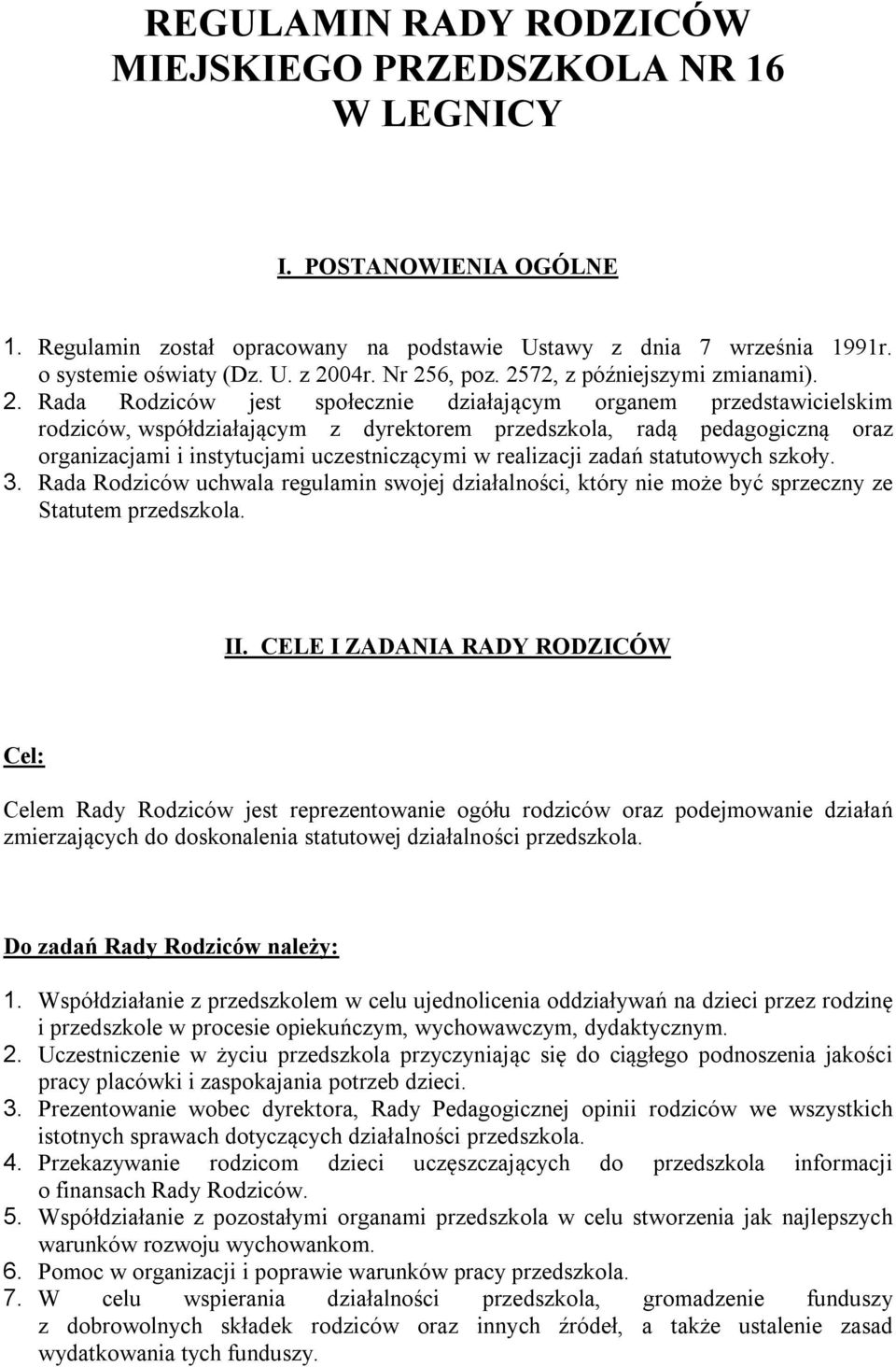 organizacjami i instytucjami uczestniczącymi w realizacji zadań statutowych szkoły. 3. Rada Rodziców uchwala regulamin swojej działalności, który nie może być sprzeczny ze Statutem przedszkola. II.