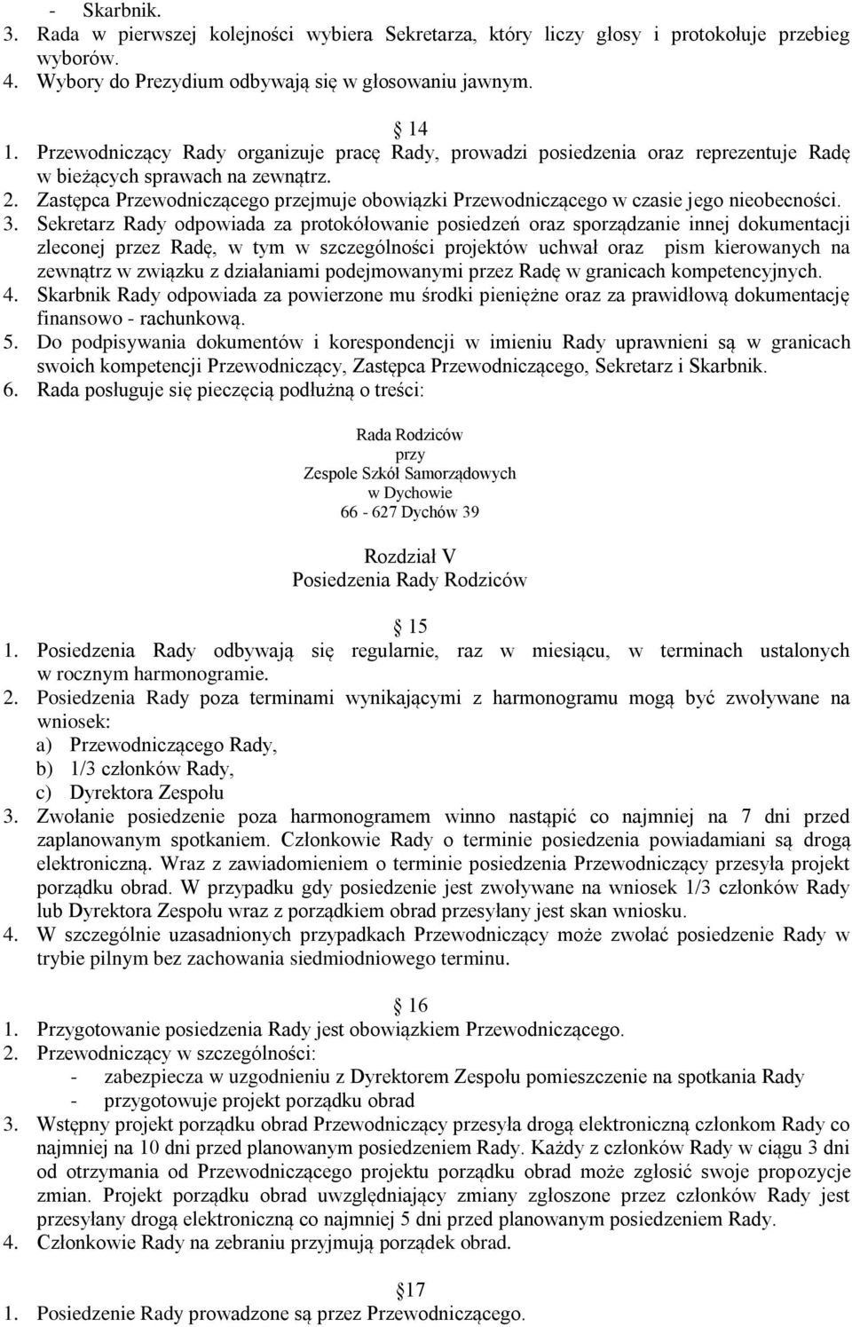 Zastępca Przewodniczącego przejmuje obowiązki Przewodniczącego w czasie jego nieobecności. 3.