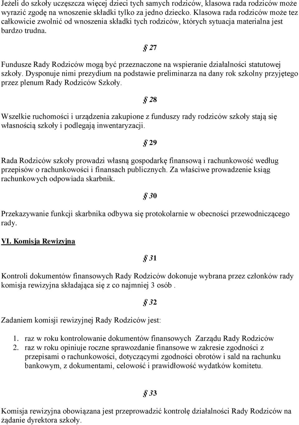 27 Fundusze Rady Rodziców mogą być przeznaczone na wspieranie działalności statutowej szkoły.