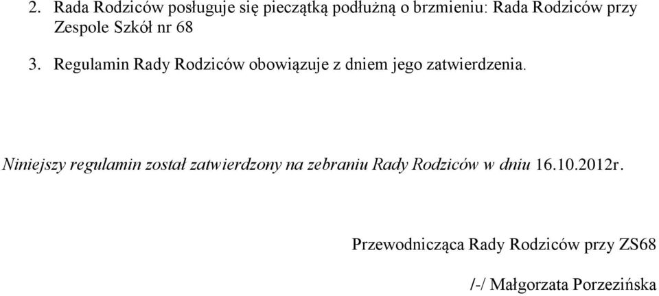 Regulamin Rady Rodziców obowiązuje z dniem jego zatwierdzenia.