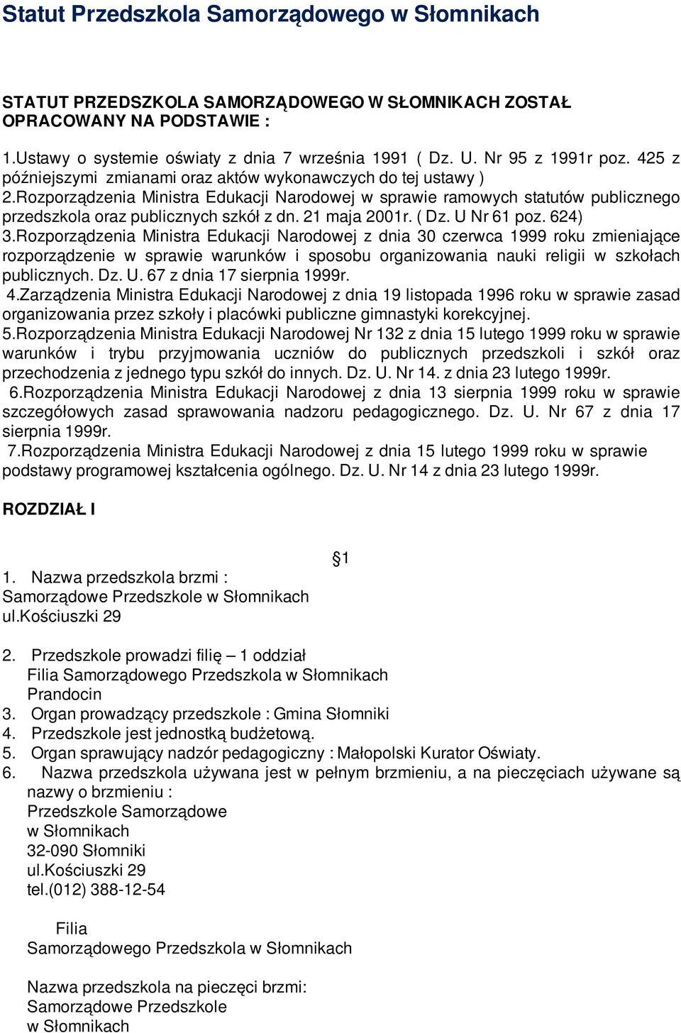 Rozporządzenia Ministra Edukacji Narodowej w sprawie ramowych statutów publicznego przedszkola oraz publicznych szkół z dn. 21 maja 2001r. ( Dz. U Nr 61 poz. 624) 3.