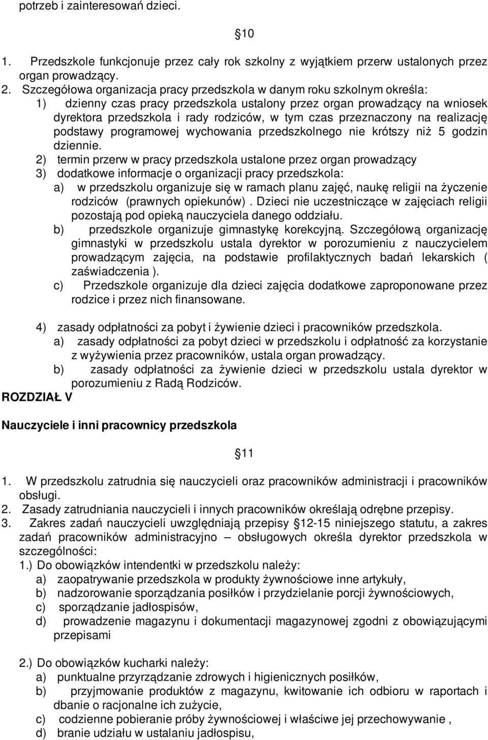 przeznaczony na realizację podstawy programowej wychowania przedszkolnego nie krótszy niż 5 godzin dziennie.