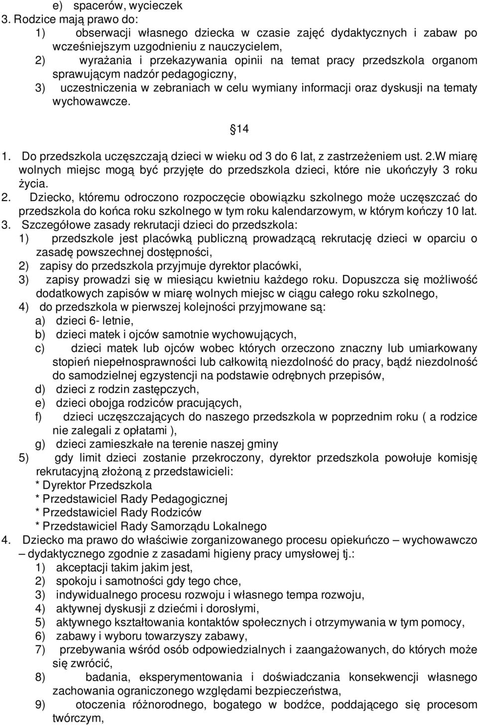 organom sprawującym nadzór pedagogiczny, 3) uczestniczenia w zebraniach w celu wymiany informacji oraz dyskusji na tematy wychowawcze. 14 1.