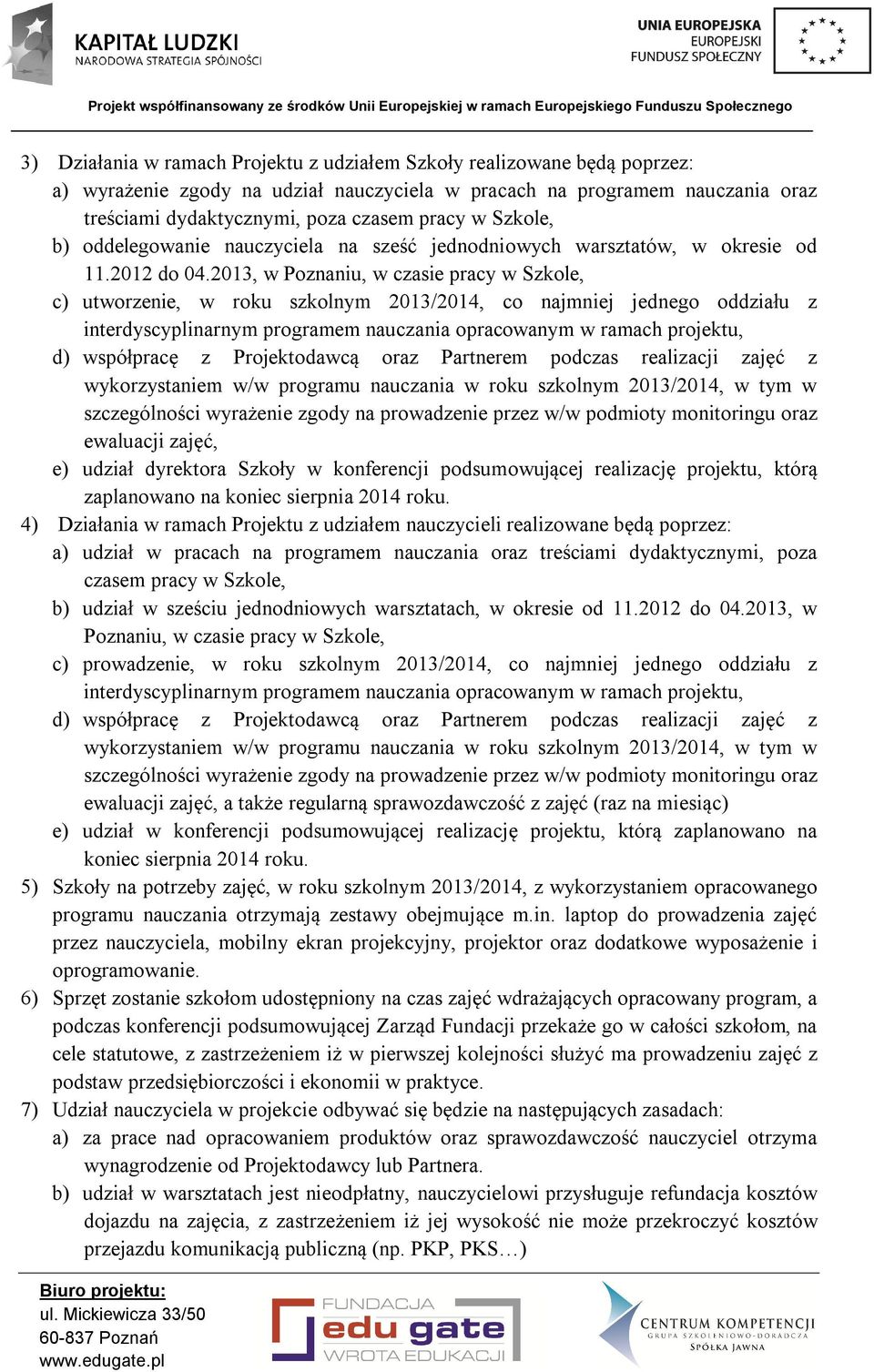 2013, w Poznaniu, w czasie pracy w Szkole, c) utworzenie, w roku szkolnym 2013/2014, co najmniej jednego oddziału z interdyscyplinarnym programem nauczania opracowanym w ramach projektu, d)