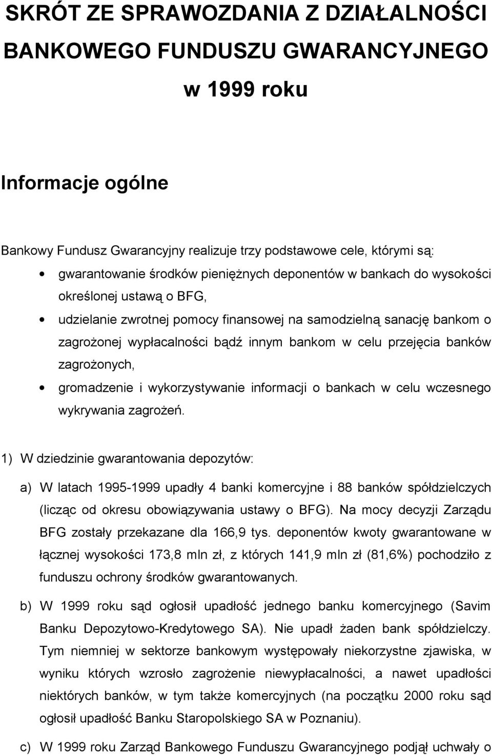 przejęcia banków zagrożonych, gromadzenie i wykorzystywanie informacji o bankach w celu wczesnego wykrywania zagrożeń.