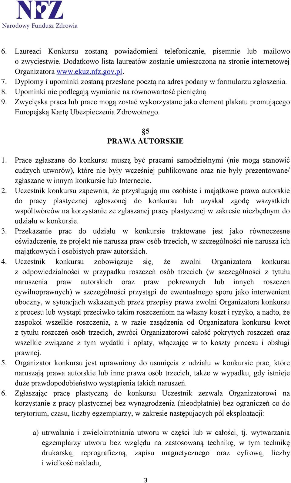 Zwycięska praca lub prace mogą zostać wykorzystane jako element plakatu promującego Europejską Kartę Ubezpieczenia Zdrowotnego. 5 PRAWA AUTORSKIE 1.