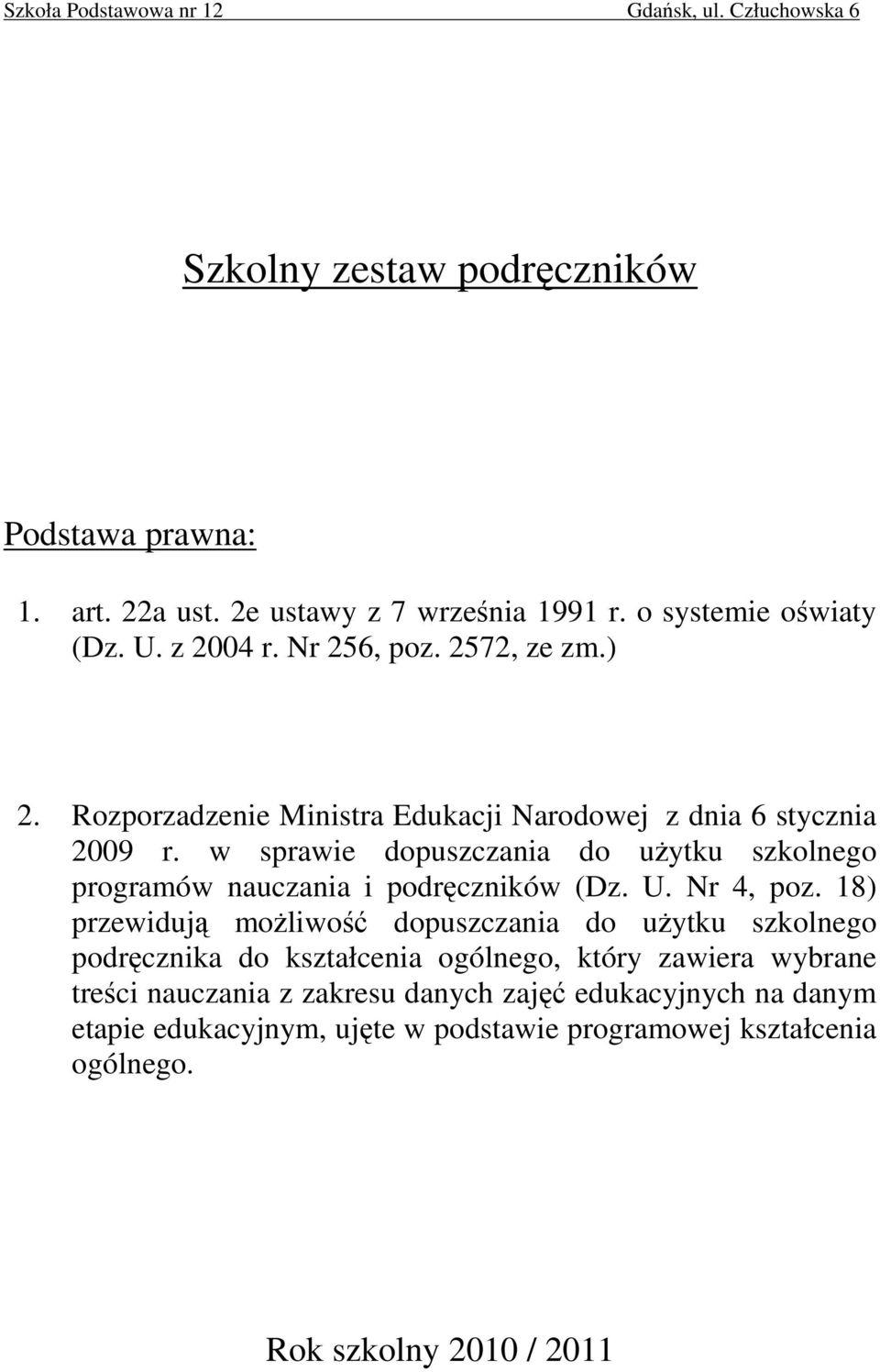 w sprawie dopuszczania do uŝytku szkolnego programów nauczania i podręczników (z. U. Nr 4, poz.