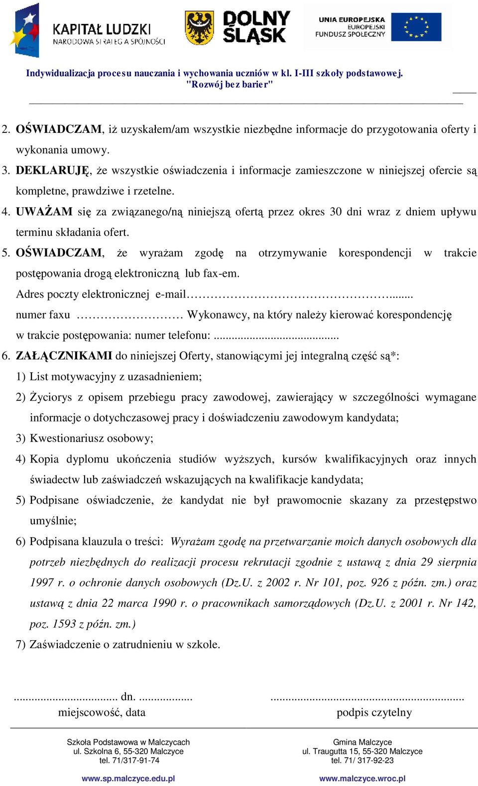 UWAŻAM się za związanego/ną niniejszą ofertą przez okres 30 dni wraz z dniem upływu terminu składania ofert. 5.