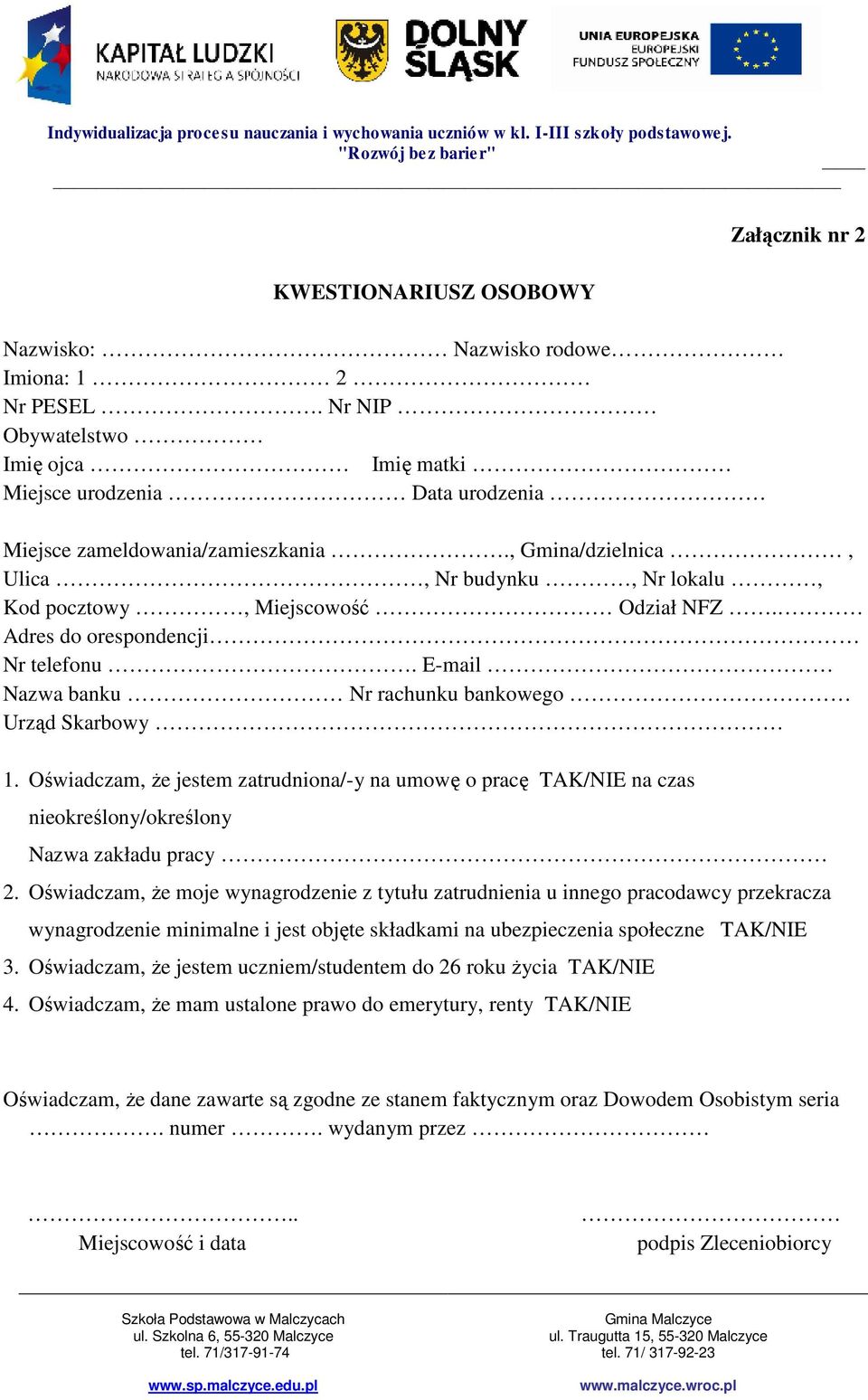 Oświadczam, że jestem zatrudniona/-y na umowę o pracę TAK/NIE na czas nieokreślony/określony Nazwa zakładu pracy 2.