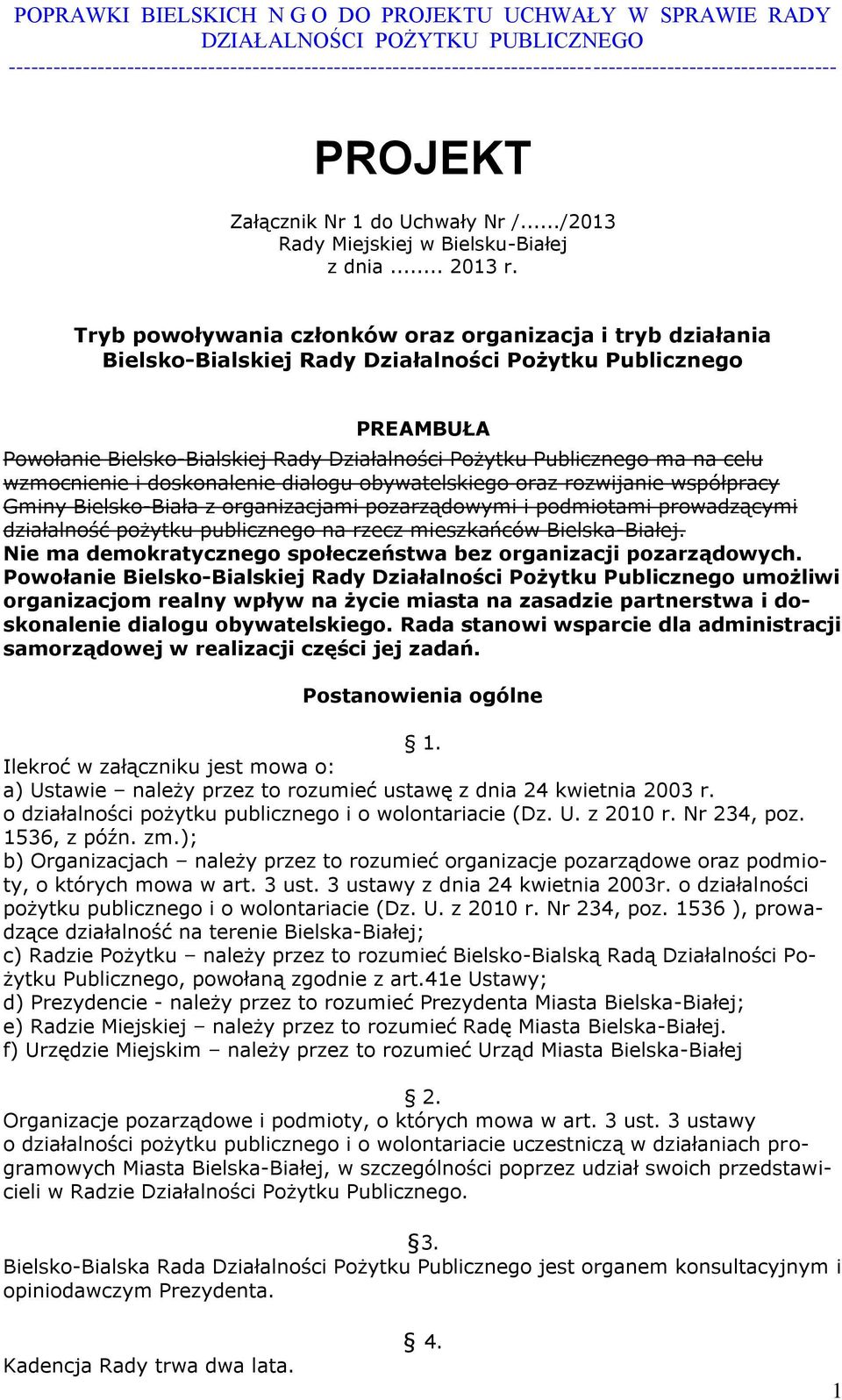 celu wzmocnienie i doskonalenie dialogu obywatelskiego oraz rozwijanie współpracy Gminy Bielsko-Biała z organizacjami pozarządowymi i podmiotami prowadzącymi działalność pożytku publicznego na rzecz