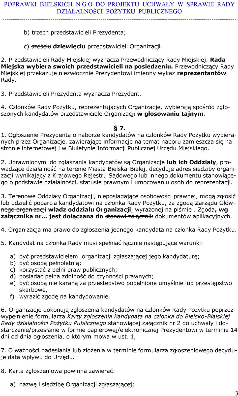 Przedstawicieli Prezydenta wyznacza Prezydent. 4. Członków Rady Pożytku, reprezentujących Organizacje, wybierają spośród zgłoszonych kandydatów przedstawiciele Organizacji w głosowaniu tajnym. 7. 1.