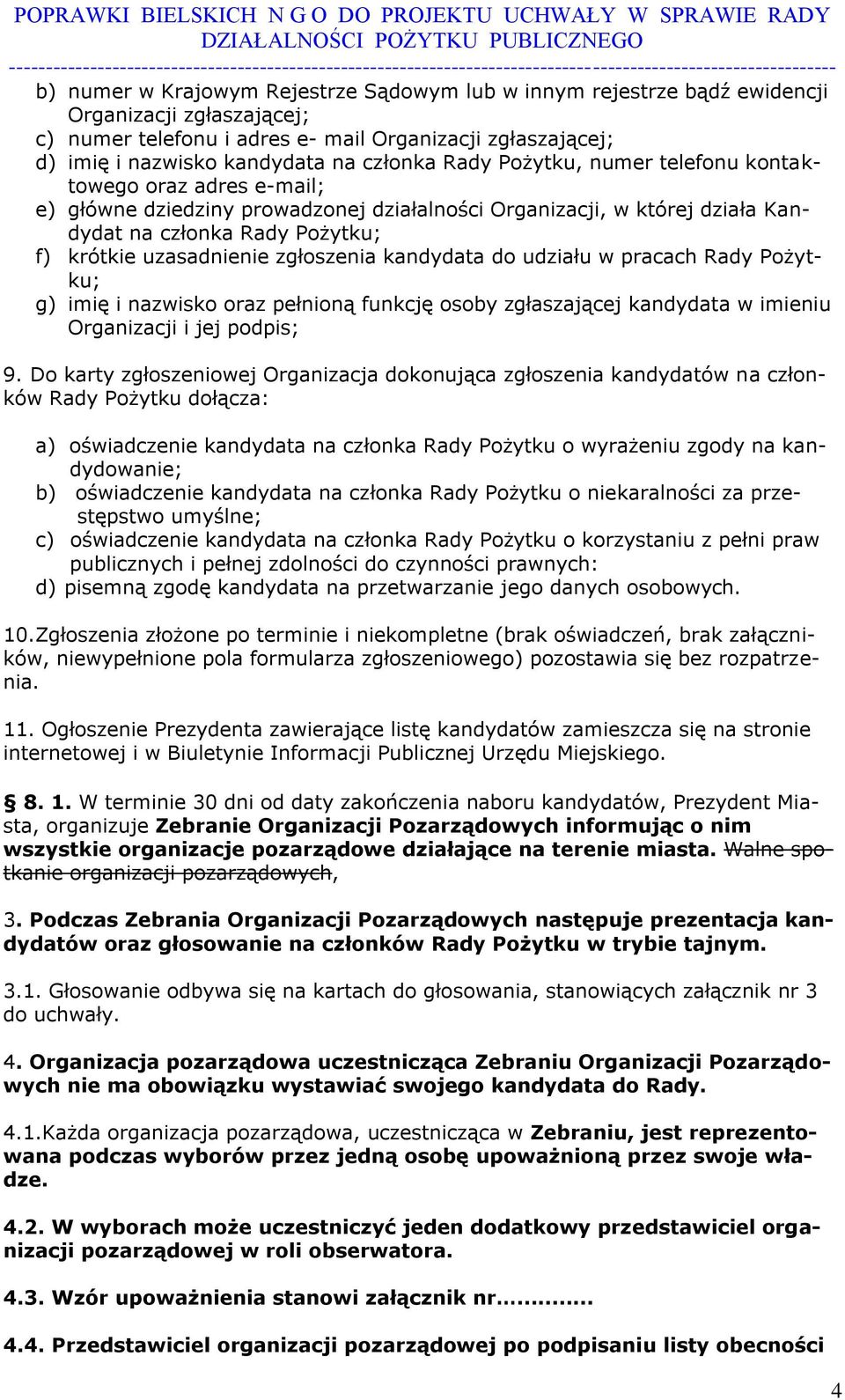 uzasadnienie zgłoszenia kandydata do udziału w pracach Rady Pożytku; g) imię i nazwisko oraz pełnioną funkcję osoby zgłaszającej kandydata w imieniu Organizacji i jej podpis; 9.