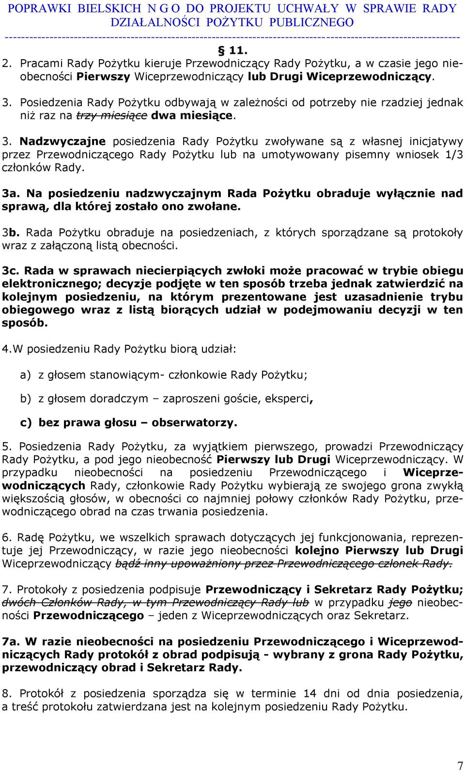 Nadzwyczajne posiedzenia Rady Pożytku zwoływane są z własnej inicjatywy przez Przewodniczącego Rady Pożytku lub na umotywowany pisemny wniosek 1/3 członków Rady. 3a.