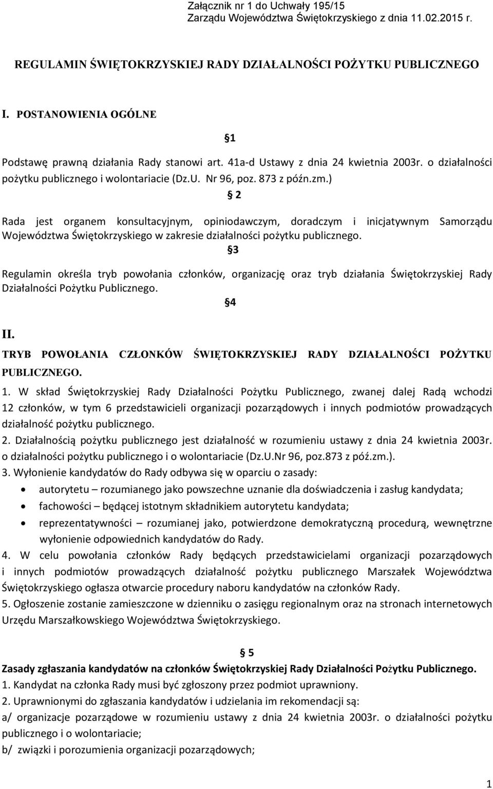 ) 2 Rada jest organem konsultacyjnym, opiniodawczym, doradczym i inicjatywnym Samorządu Województwa Świętokrzyskiego w zakresie działalności pożytku publicznego.