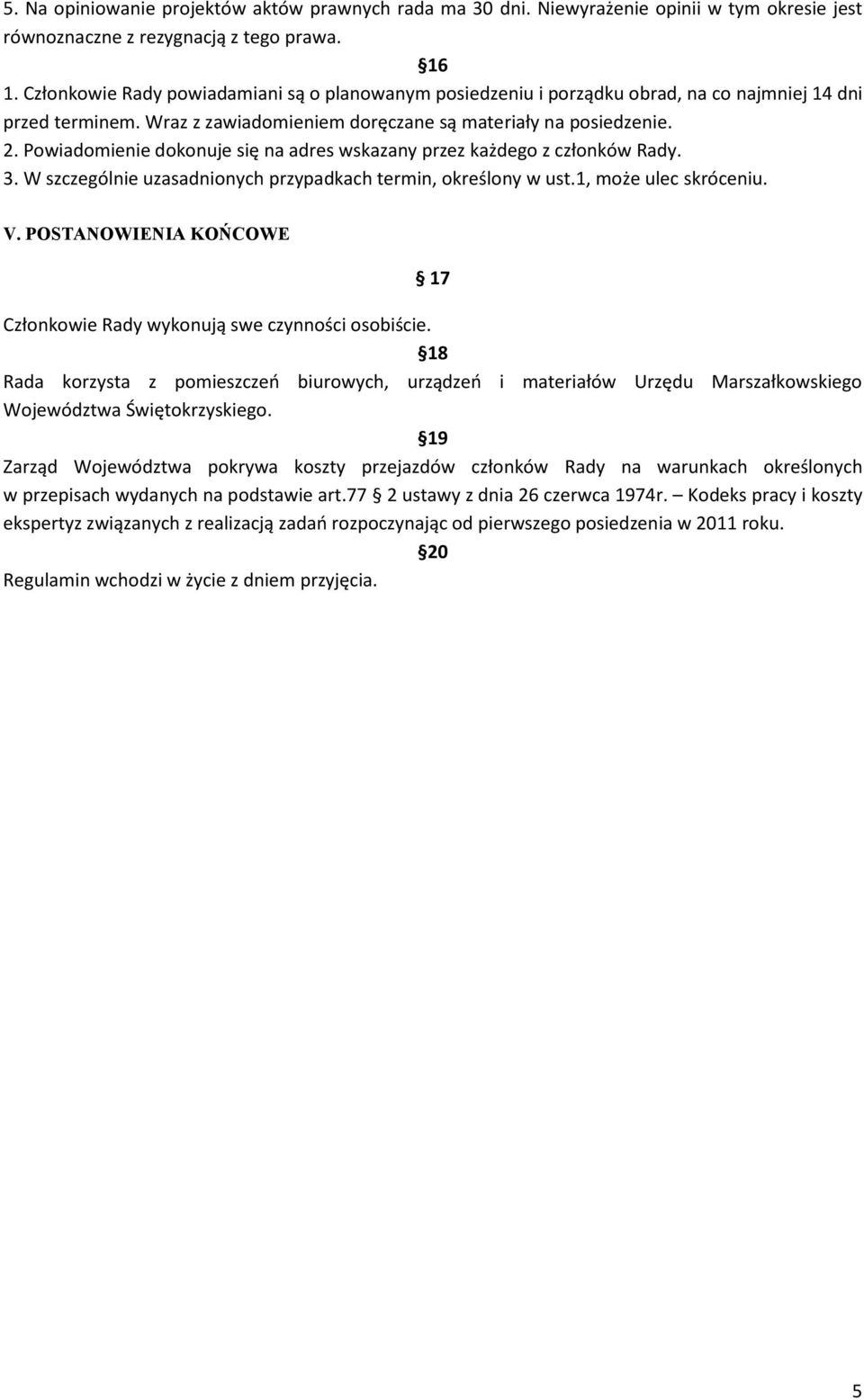 Powiadomienie dokonuje się na adres wskazany przez każdego z członków Rady. 3. W szczególnie uzasadnionych przypadkach termin, określony w ust.1, może ulec skróceniu. V.