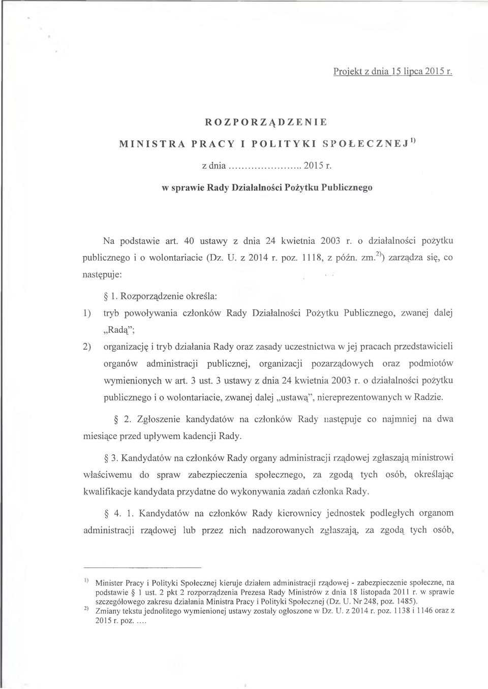 Rozporządzenie określa: 1) tryb powoływania członków Rady Działalności Pożytku Publicznego, zwanej dalej Radą ; 2) organizację i tryb działania Rady oraz zasady uczestnictwa w jej pracach