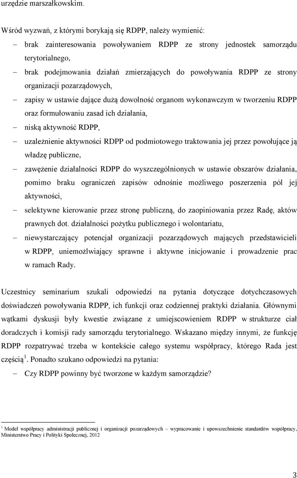 RDPP ze strony organizacji pozarządowych, zapisy w ustawie dające dużą dowolność organom wykonawczym w tworzeniu RDPP oraz formułowaniu zasad ich działania, niską aktywność RDPP, uzależnienie