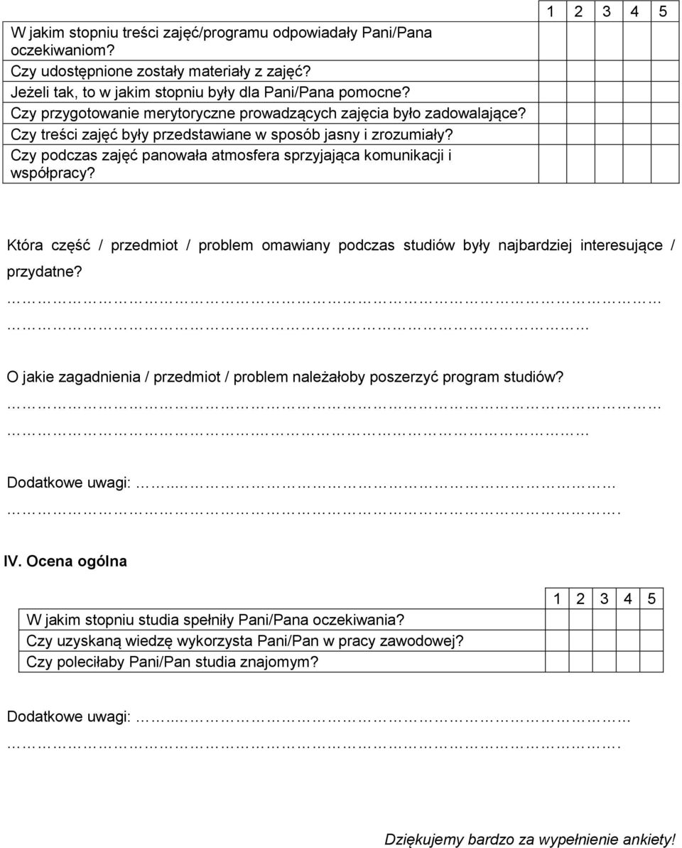 Czy podczas zajęć panowała atmosfera sprzyjająca komunikacji i współpracy? 1 2 3 4 5 Która część / przedmiot / problem omawiany podczas studiów były najbardziej interesujące / przydatne?