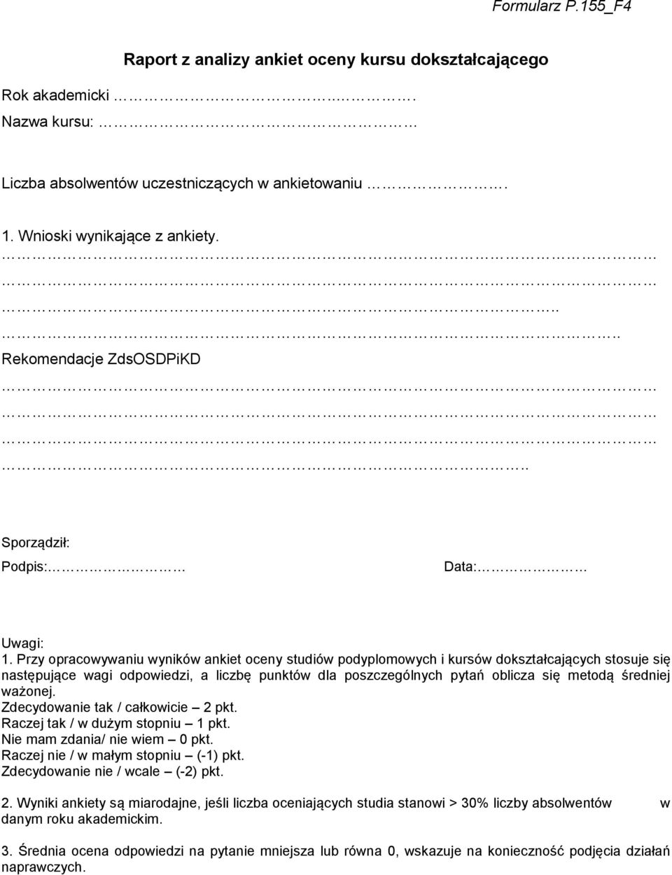 Przy opracowywaniu wyników ankiet oceny studiów podyplomowych i kursów dokształcających stosuje się następujące wagi odpowiedzi, a liczbę punktów dla poszczególnych pytań oblicza się metodą średniej