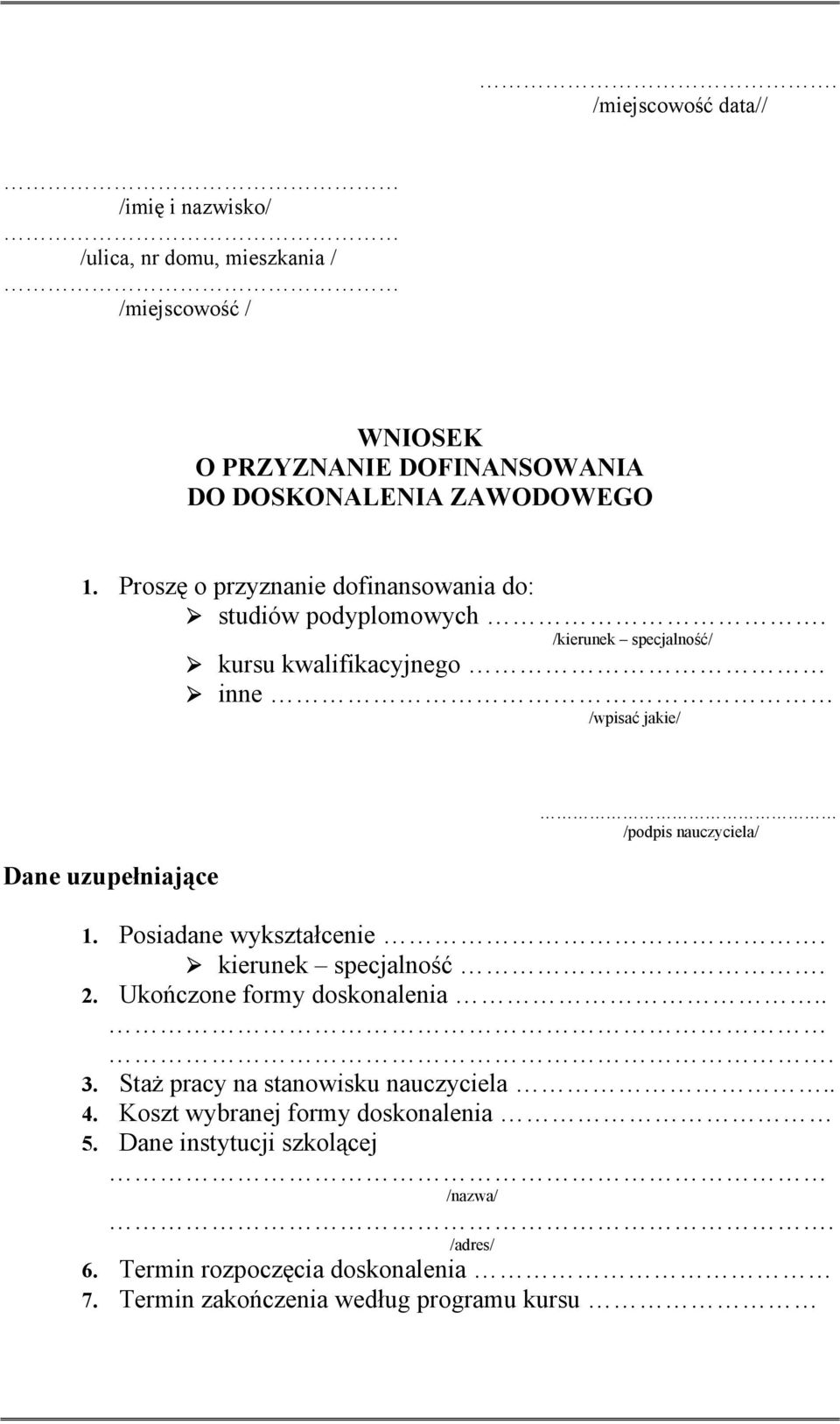 /kierunek specjalność/ kursu kwalifikacyjnego inne /wpisać jakie/ Dane uzupełniające /podpis nauczyciela/ 1. Posiadane wykształcenie.