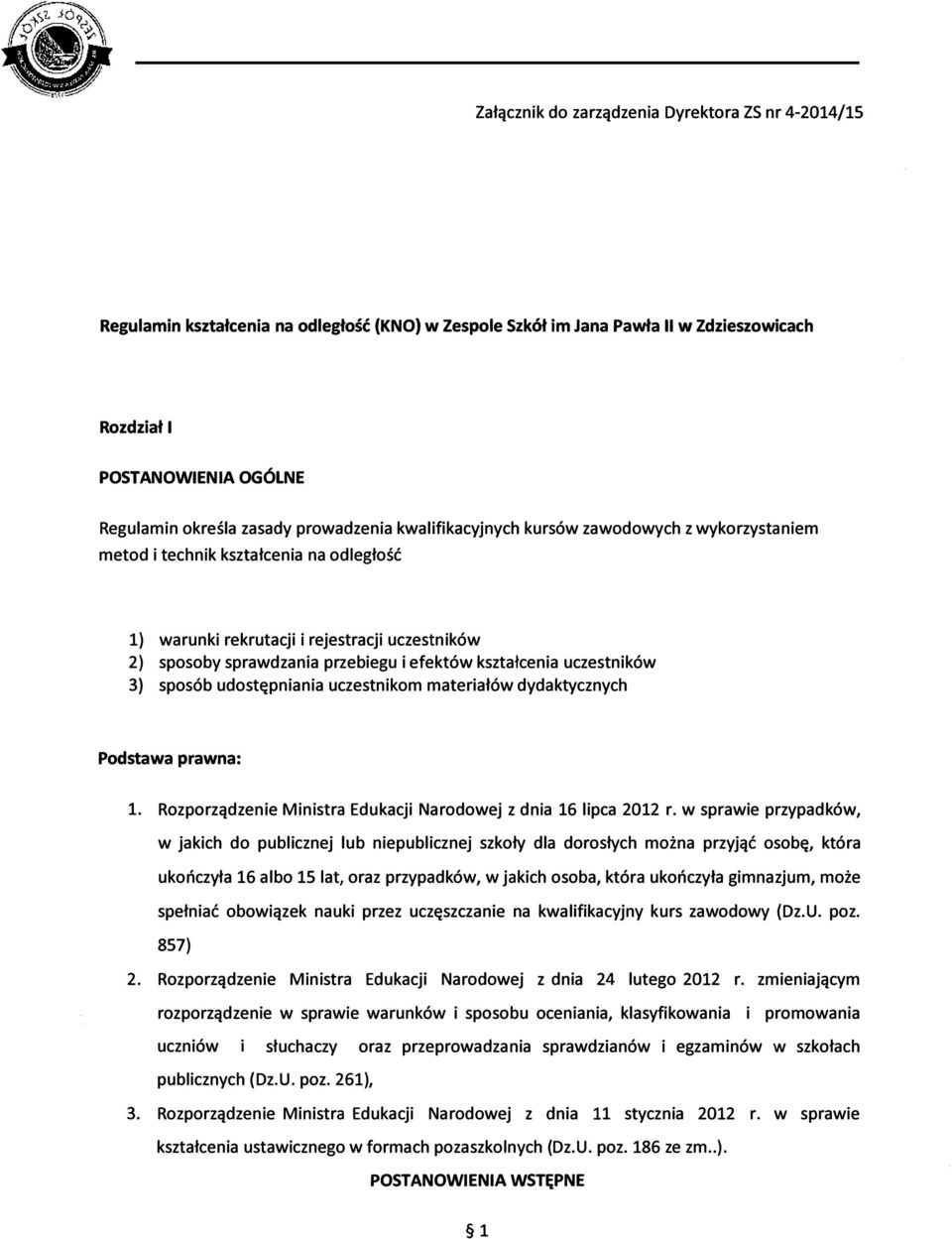 kształcenia uczestników 3) sposób udostępniania uczestnikom materiałów dydaktycznych Podstawa prawna: l. Rozporządzenie Ministra Edukacji Narodowej z dnia 16 lipca 2012 r.